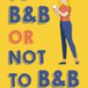 TO B&B OR NOT TO B&B: DEROMANTICIZING THE DREAM, Author-signed copy with a custom bookmark only through this website's CART!